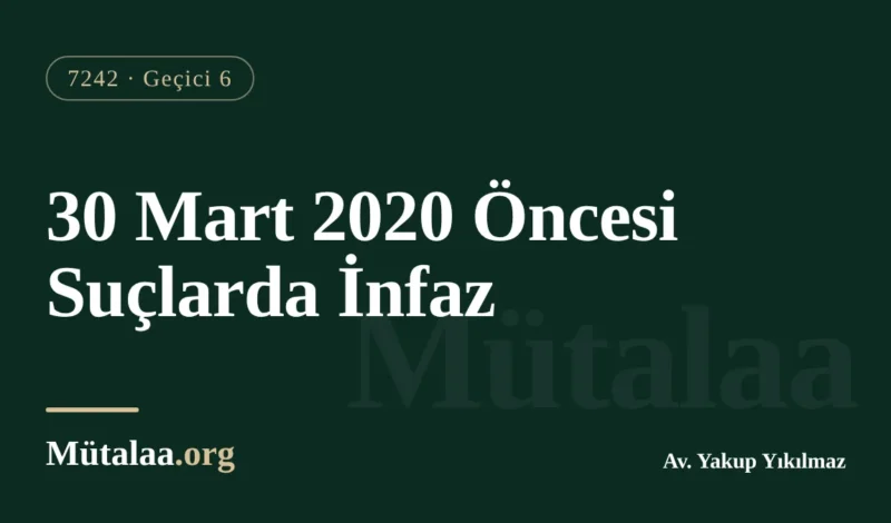 30 Mart 2020 öncesi suçlarda infaz: Geçici 6 ve Geçici 10/6 ile denetimli serbestlik hesabı tablosu