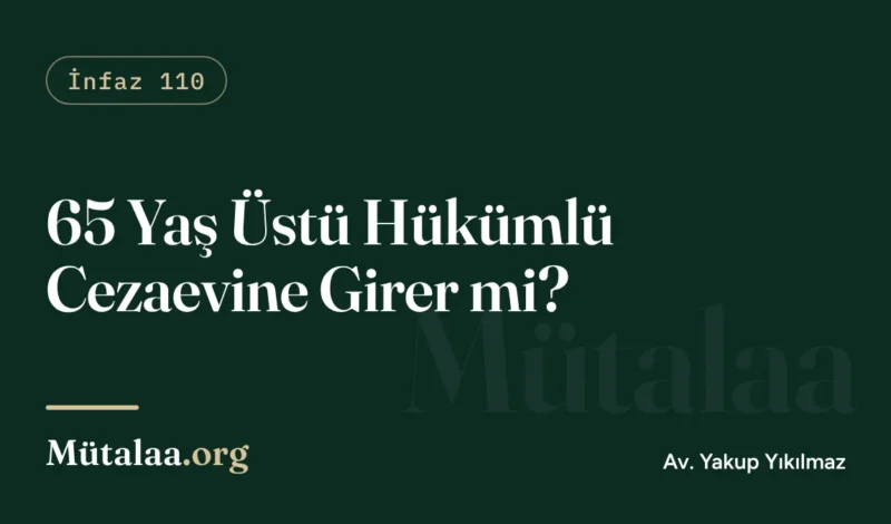 65 yaş üstü hükümlü cezaevine girer mi sorusunu anlatan infaz hukuku yazısı görseli
