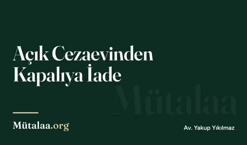 açık cezaevinden kapalıya iade | Mütalaa.org