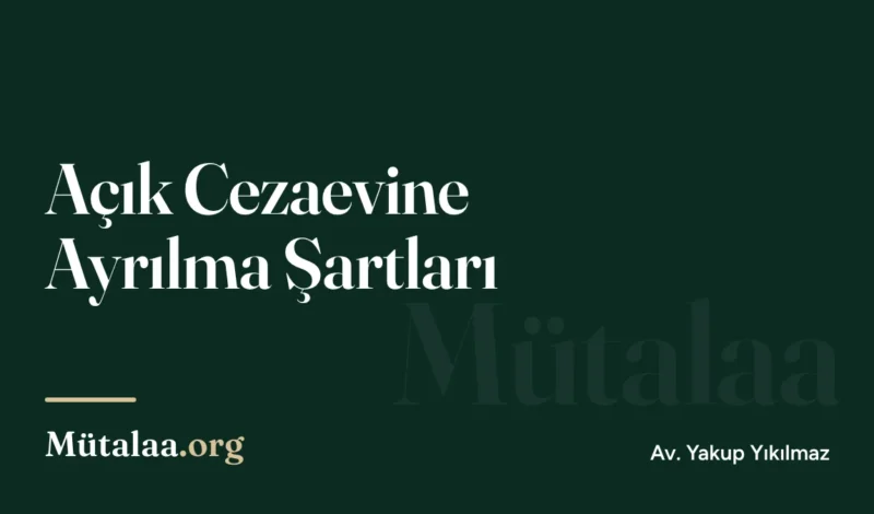 Açık Cezaevine Ayrılma Şartları | Mütalaa.org