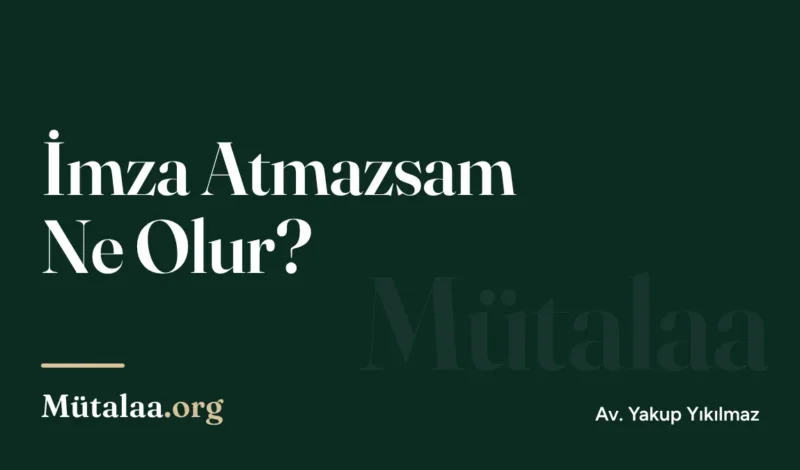 İmza Atmazsam Ne Olur | Mütalaa.org