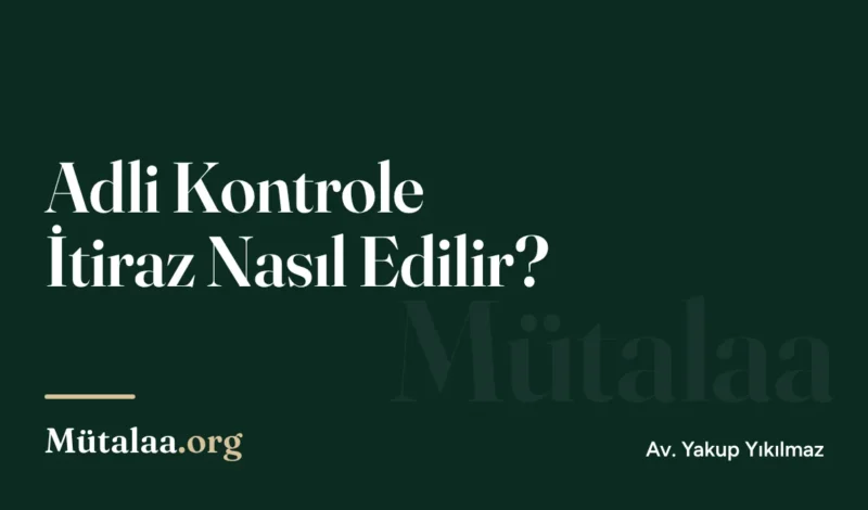 Adli Kontrole İtiraz Nasıl Edilir | Mütalaa.org