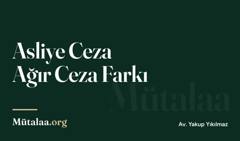 asliye ceza ağır ceza farkı | Mütalaa.org
