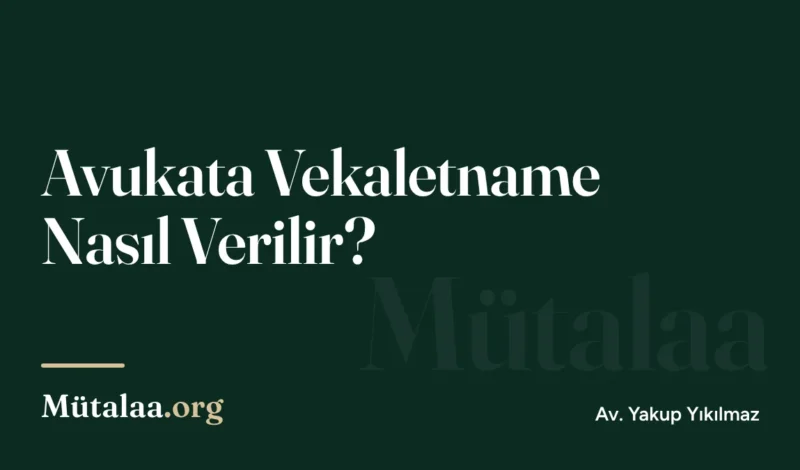 Avukata Vekaletname Nasıl Verilir | Mütalaa.org