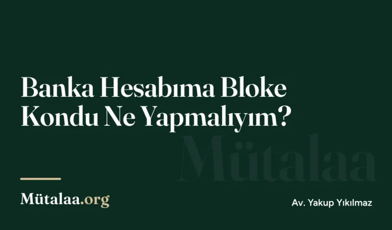 Banka Hesabıma Bloke Kondu Ne Yapmalıyım | Mütalaa.org