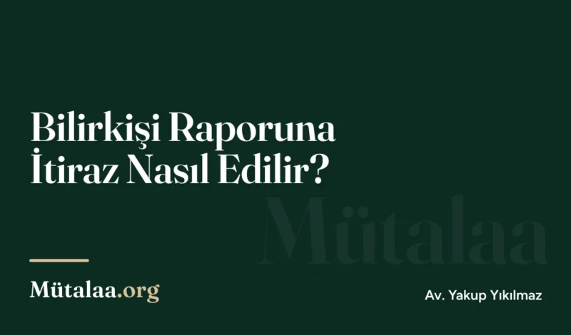 Bilirkişi Raporuna İtiraz Nasıl Edilir | Mütalaa.org