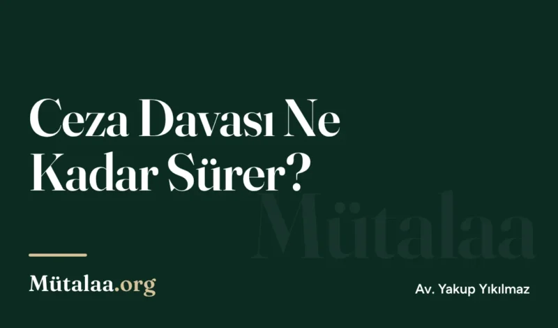 ceza davası ne kadar sürer | Mütalaa.org