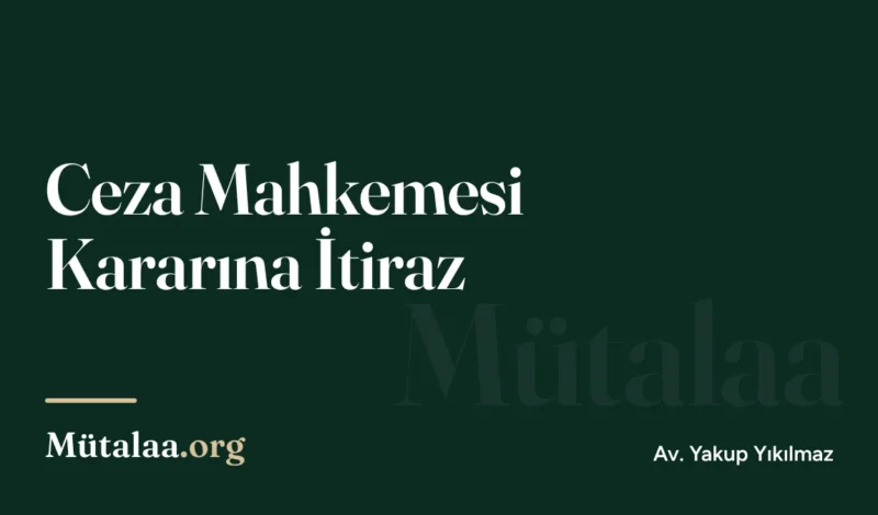 ceza mahkemesi kararına itiraz | Mütalaa.org