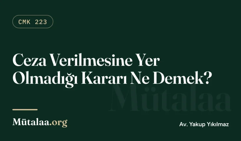 ceza verilmesine yer olmadığı kararı ne demek | Mütalaa.org