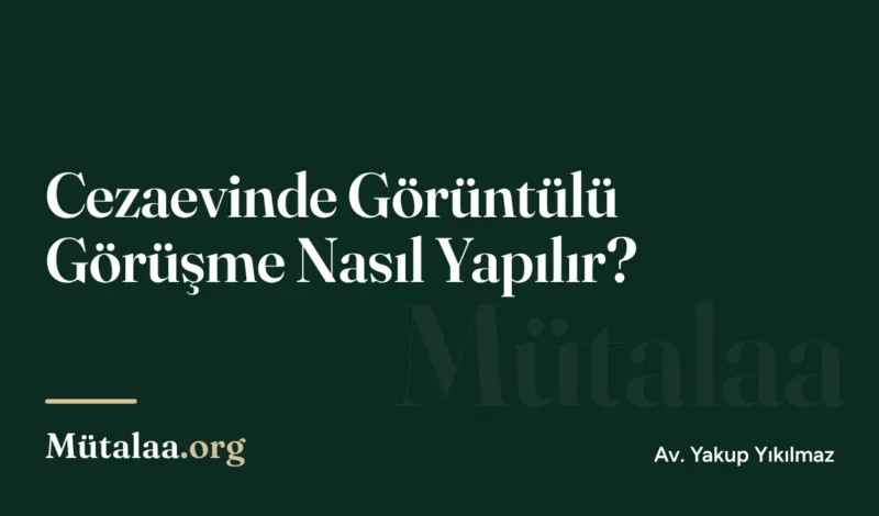 cezaevinde görüntülü görüşme nasıl yapılır | Mütalaa.org