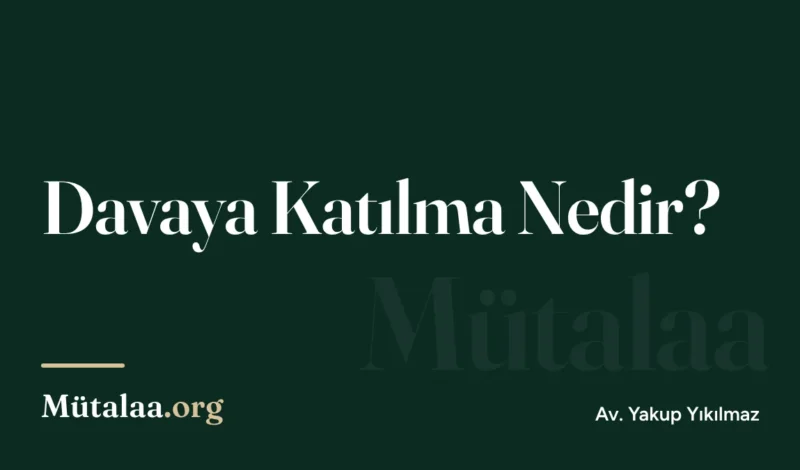 davaya katılma nedir | Mütalaa.org