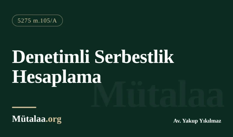 Denetimli serbestlik hesaplama adımlarını ve örnek infaz tablolarını anlatan yazının görseli