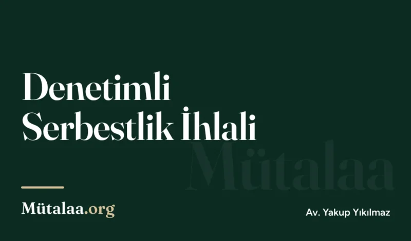 Denetimli serbestlik ihlali | Mütalaa.org