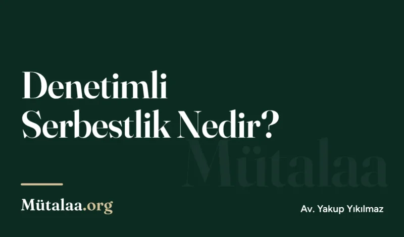 Denetimli Serbestlik Nedir | Mütalaa.org