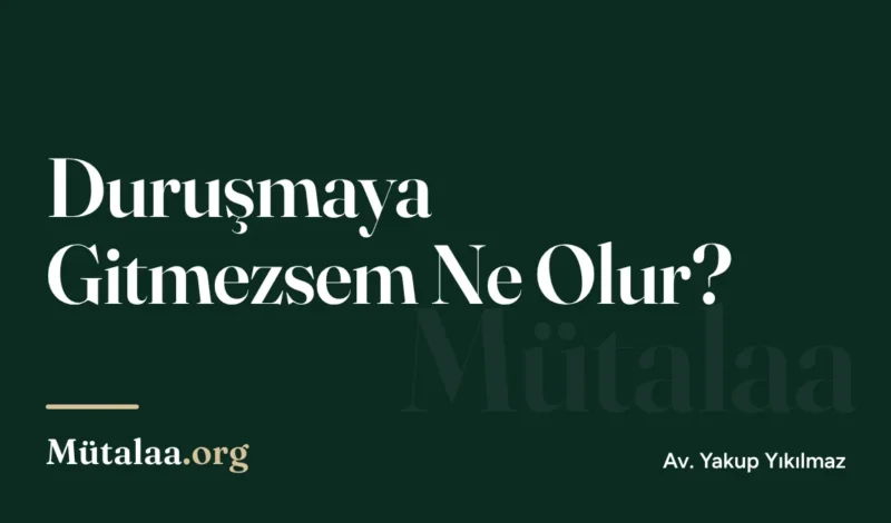 duruşmaya gitmezsem ne olur | Mütalaa.org