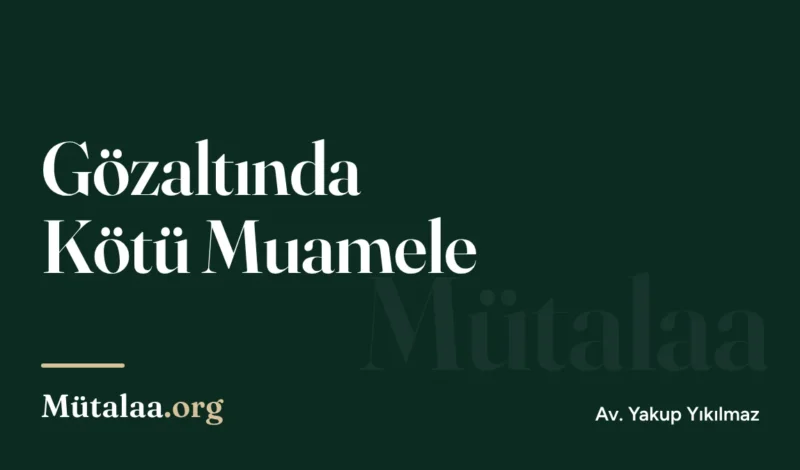 gözaltında kötü muamele | Mütalaa.org