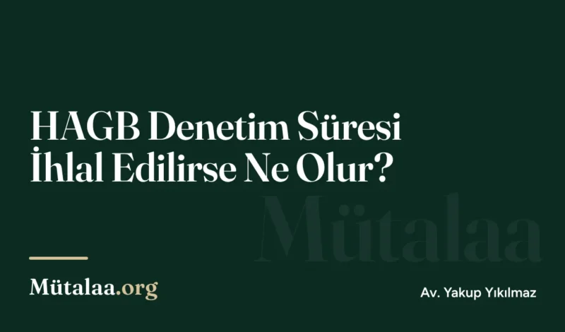 HAGB Denetim Süresi İhlal Edilirse Ne Olur | Mütalaa.org