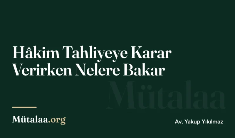 Hâkim Tahliyeye Karar Verirken Nelere Bakar | Mütalaa.org