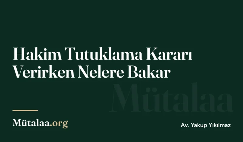 Hakim Tutuklama Kararı Verirken Nelere Bakar | Mütalaa.org