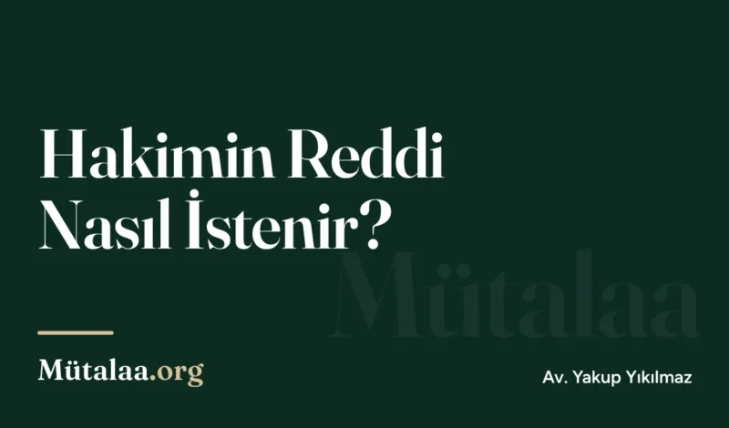 hakimin reddi nasıl istenir | Mütalaa.org