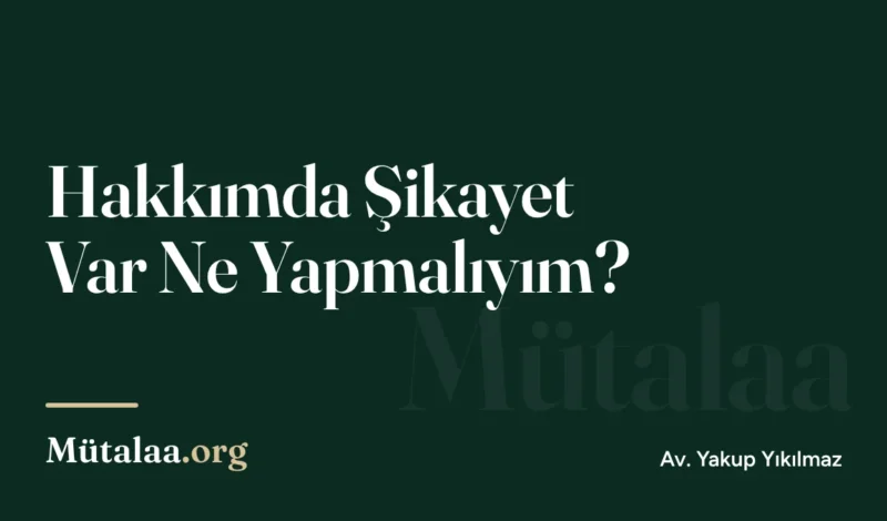 Hakkımda Şikayet Var Ne Yapmalıyım | Mütalaa.org