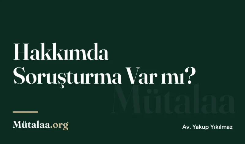 Hakkımda Soruşturma Var mı | Mütalaa.org