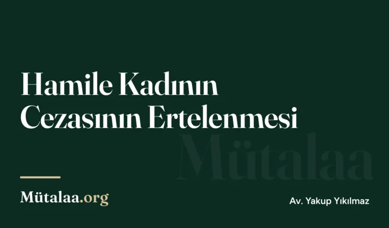 Hamile Kadının Cezasının Ertelenmesi | Mütalaa.org