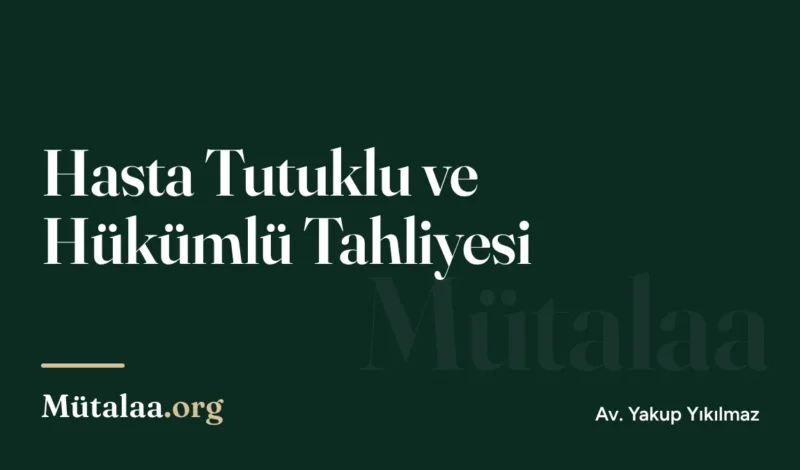 Hasta Tutuklu ve Hükümlü Tahliyesi | Mütalaa.org
