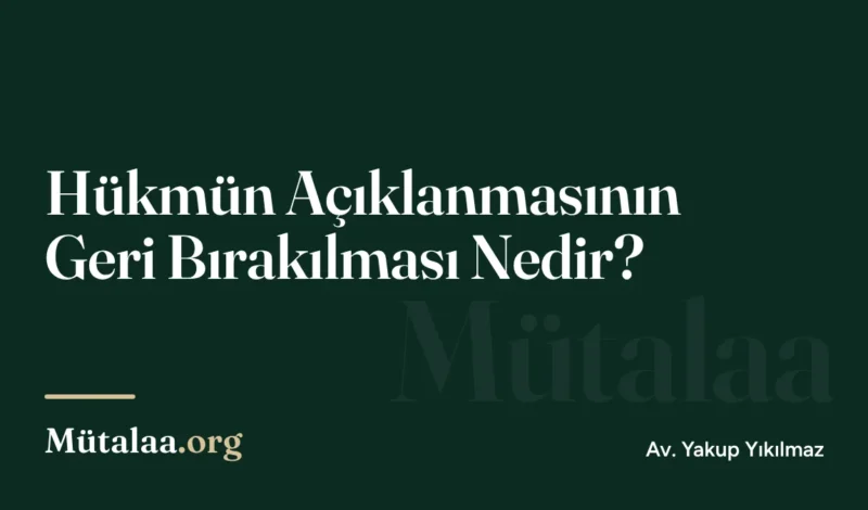 Hükmün Açıklanmasının Geri Bırakılması Nedir | Mütalaa.org