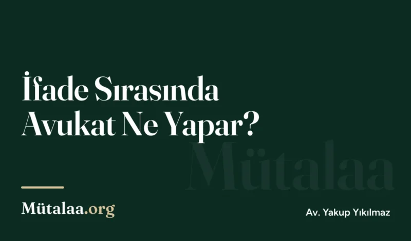 İfade Sırasında Avukat Ne Yapar | Mütalaa.org