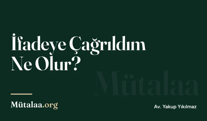 İfadeye Çağrıldım Ne Olur | Mütalaa.org