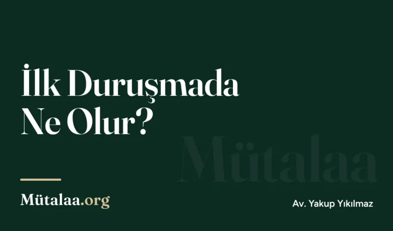 ilk duruşmada ne olur | Mütalaa.org