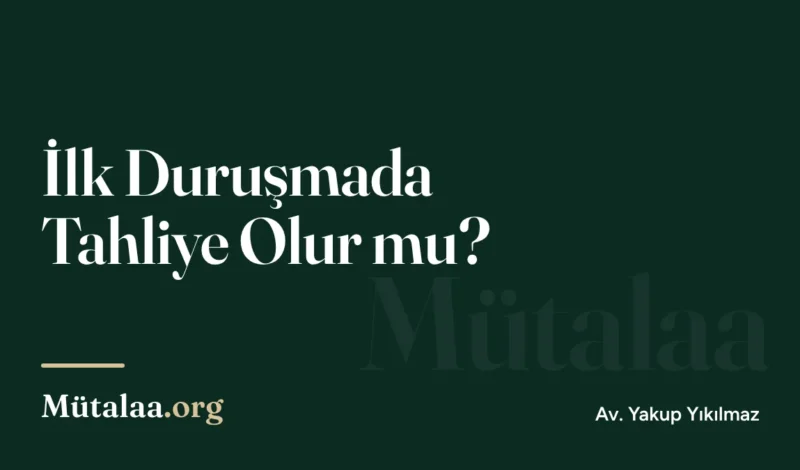 İlk Duruşmada Tahliye Olur mu | Mütalaa.org