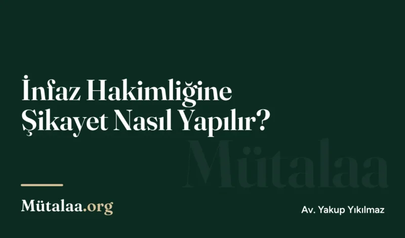 İnfaz Hakimliğine Şikayet Nasıl Yapılır | Mütalaa.org