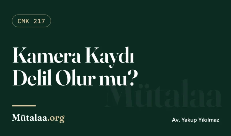 Kamera kaydı delil olur mu, hukuka aykırı delil nedir sorusunu anlatan ceza hukuku yazısı görseli