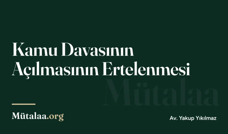 Kamu Davasının Açılmasının Ertelenmesi | Mütalaa.org