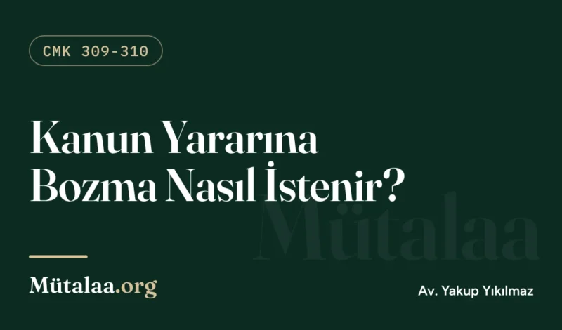 kanun yararına bozma nasıl istenir | Mütalaa.org