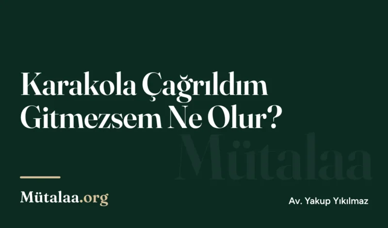 Karakola Çağrıldım Gitmezsem Ne Olur | Mütalaa.org