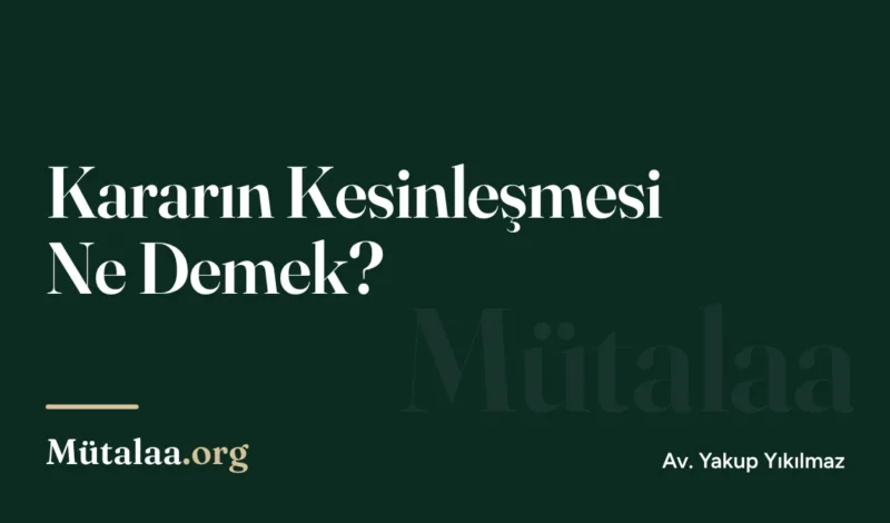 kararın kesinleşmesi ne demek | Mütalaa.org