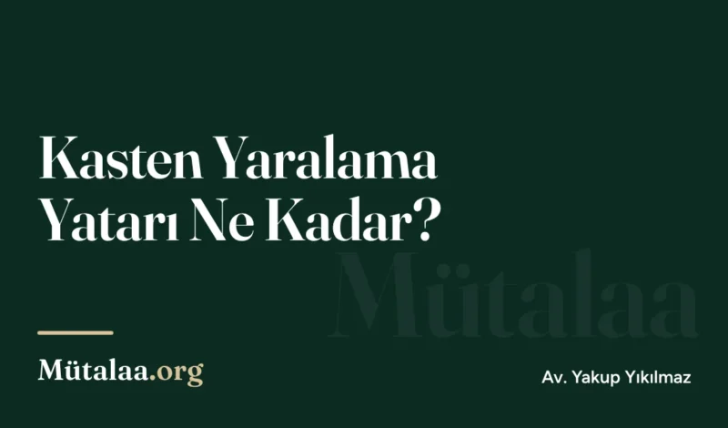 Kasten Yaralama Yatarı Ne Kadar | Mütalaa.org