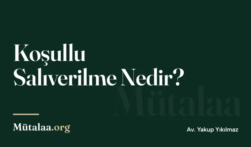 Koşullu Salıverilme Nedir | Mütalaa.org
