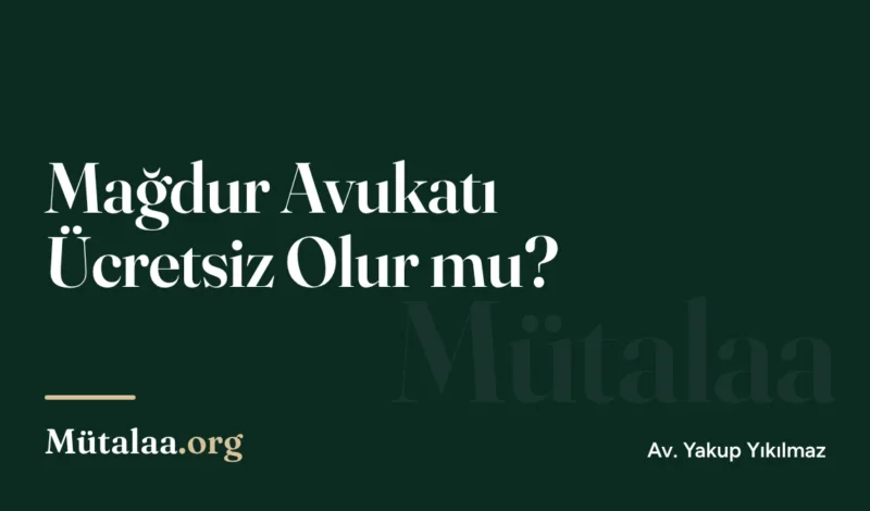 mağdur avukatı ücretsiz olur mu | Mütalaa.org