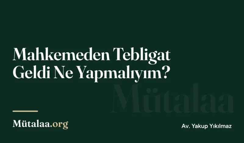 mahkemeden tebligat geldi ne yapmalıyım | Mütalaa.org