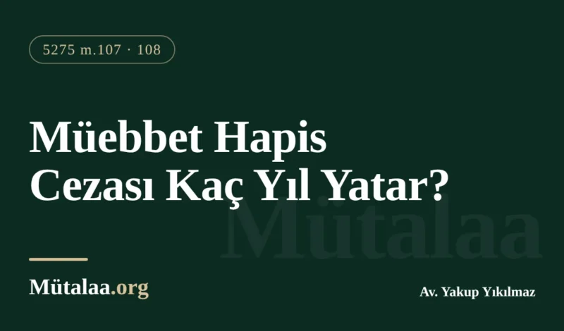 Müebbet hapis cezası kaç yıl yatar sorusunu tabloyla anlatan infaz yazısı görseli