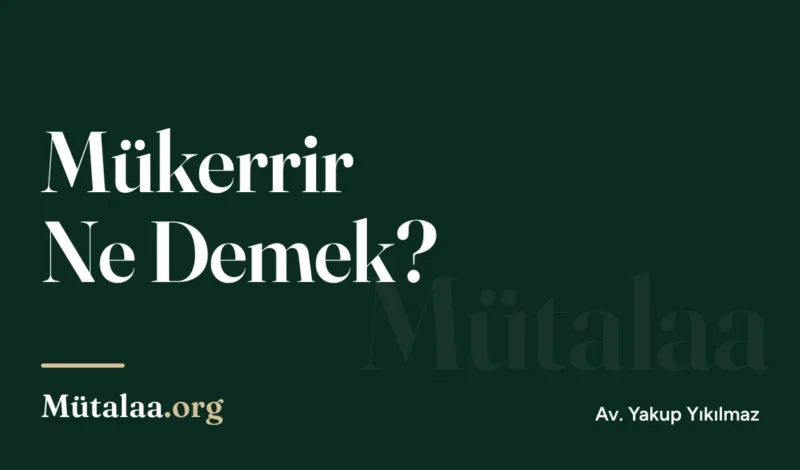 Mükerrir Ne Demek | Mütalaa.org