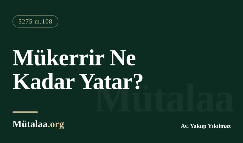 Mükerrir ne kadar yatar sorusunu oranlar ve örnek hesaplarla anlatan infaz yazısı görseli