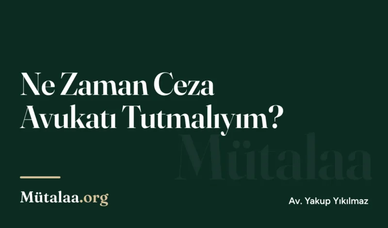 ne zaman ceza avukatı tutmalıyım | Mütalaa.org