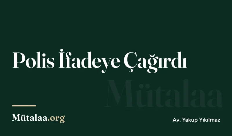 polis ifadeye çağırdı | Mütalaa.org