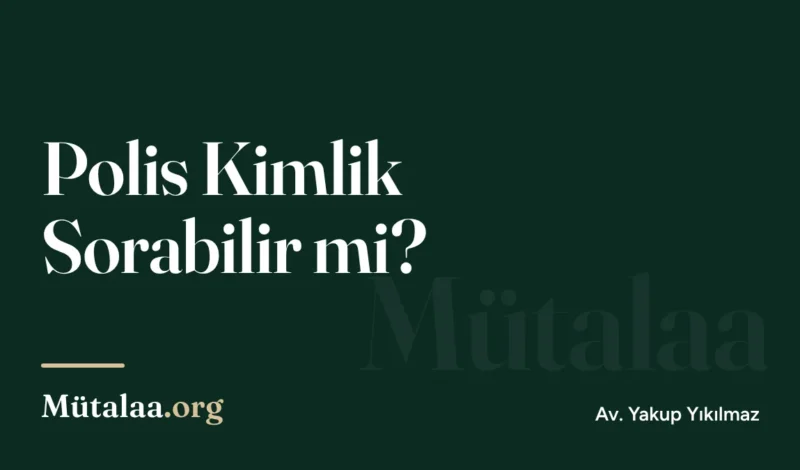 Polis Kimlik Sorabilir mi | Mütalaa.org