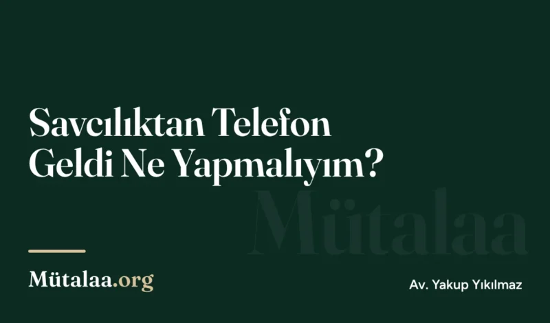 Savcılıktan Telefon Geldi Ne Yapmalıyım | Mütalaa.org